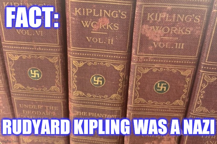 FACT: RUDYARD KIPLING WAS A NAZI | made w/ Imgflip meme maker