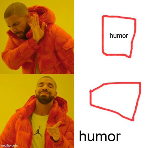 Drake Hotline Bling Meme | humor humor | image tagged in memes,drake hotline bling | made w/ Imgflip meme maker