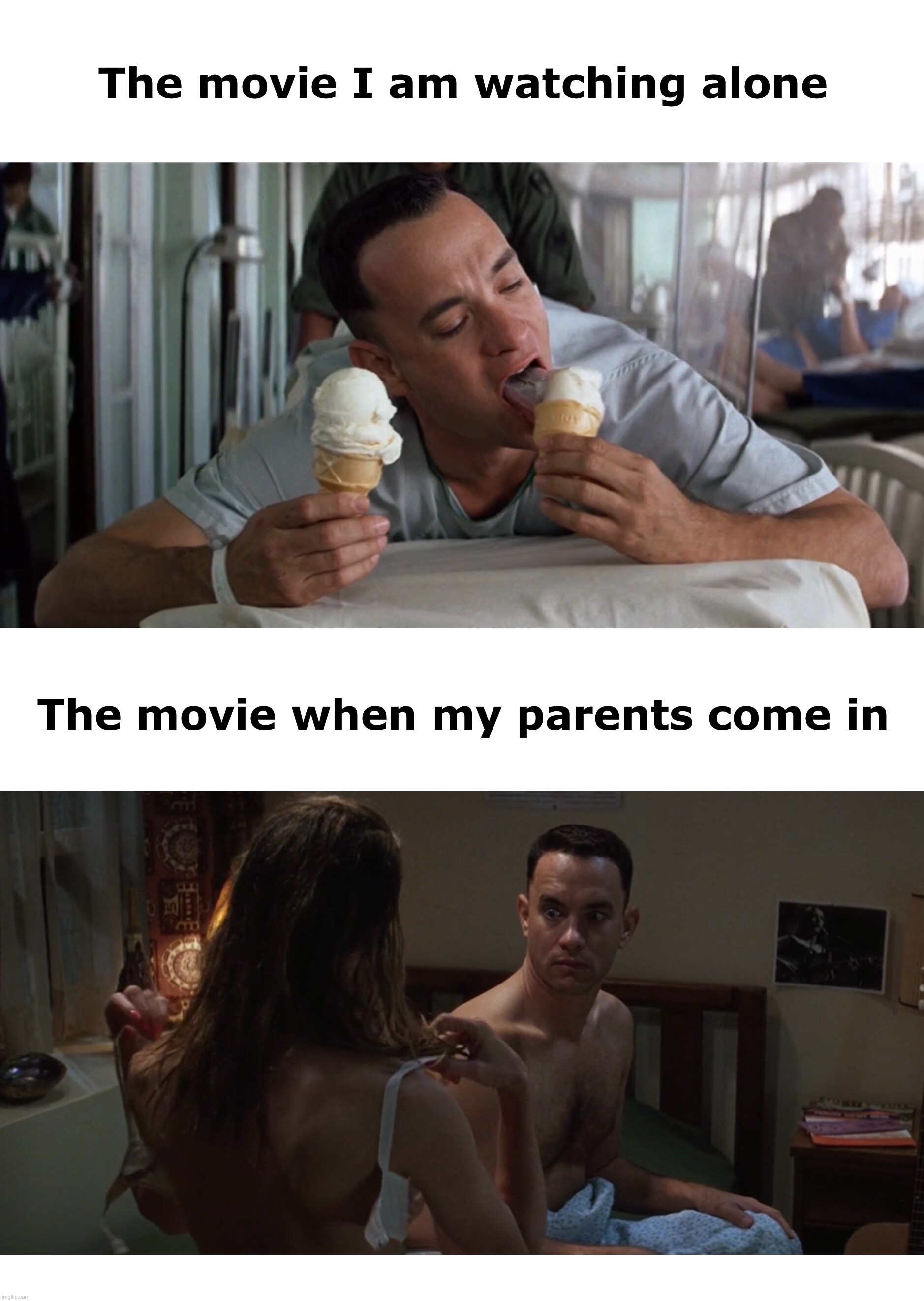 The Movie Meme | The movie I am watching alone; The movie when my parents come in | image tagged in the movie memes,forrest gump,box of chocolates,movies | made w/ Imgflip meme maker
