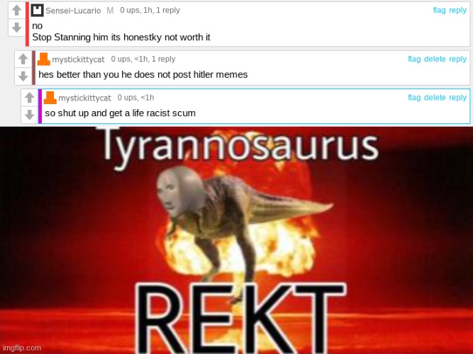 flame him | image tagged in tyrannosaurus rekt,memes | made w/ Imgflip meme maker