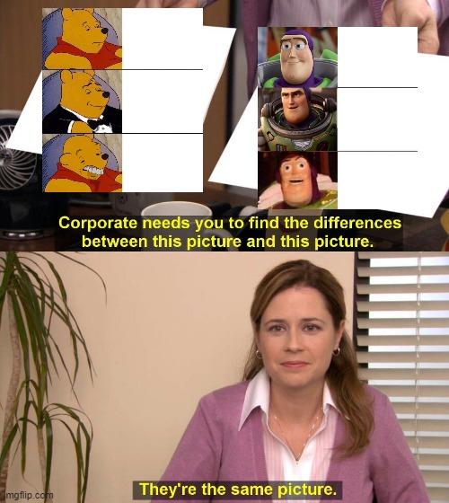 They are the same picture | image tagged in they are the same picture,buzz lightyear,winnie the pooh,memes | made w/ Imgflip meme maker