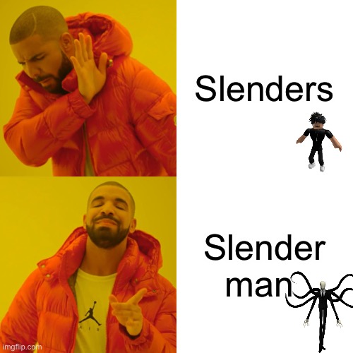 Drake Hotline Bling | Slenders; Slender man | image tagged in memes,drake hotline bling | made w/ Imgflip meme maker