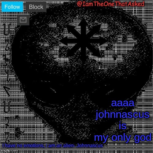 fuukk hes a demigod | aaaa johnnascus is my only god | image tagged in johnnascus temp | made w/ Imgflip meme maker