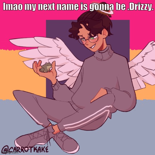 Cinny ShitCrew | lmao my next name is gonna be .Drizzy. | image tagged in cinny shitcrew | made w/ Imgflip meme maker