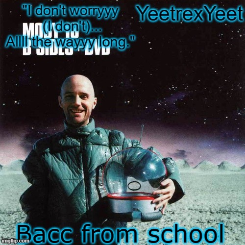 Moby 4.0 | Bacc from school | image tagged in moby 4 0 | made w/ Imgflip meme maker