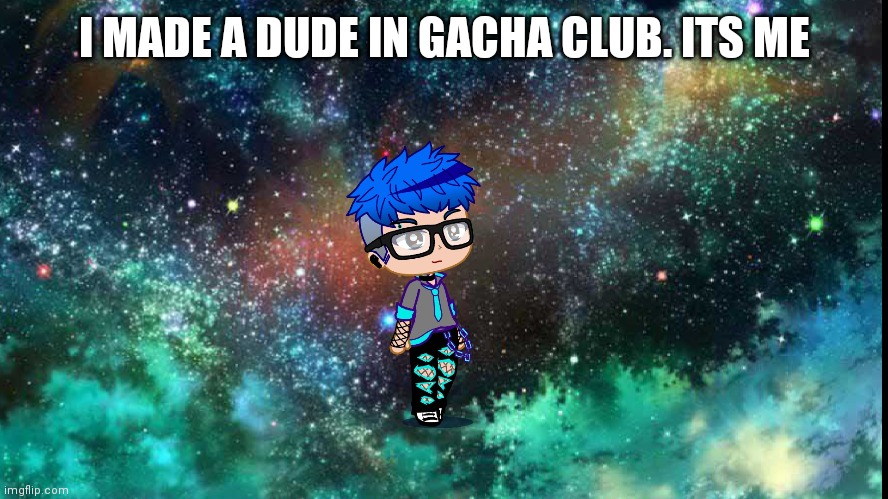 I made me as a guy in gacha (basically this is my transition goals) | I MADE A DUDE IN GACHA CLUB. ITS ME | image tagged in transgender | made w/ Imgflip meme maker