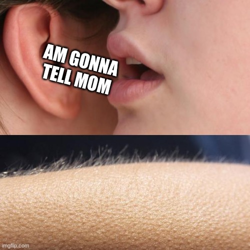 *dead* | AM GONNA TELL MOM | image tagged in whisper and goosebumps,brother,me,death,mom with belt | made w/ Imgflip meme maker