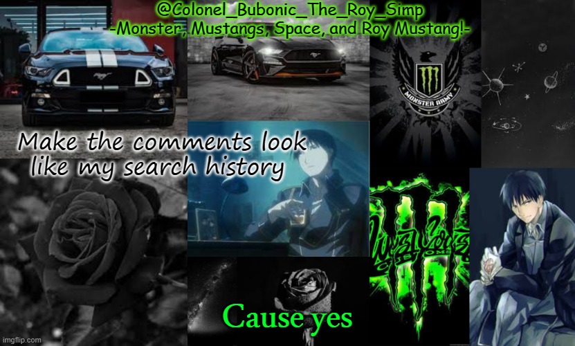 Monster, Mustangs, Space, and Roy Mustang oh my! | Make the comments look like my search history; Cause yes | image tagged in monster mustangs space and roy mustang oh my | made w/ Imgflip meme maker