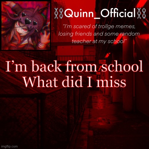 Quinn’s Announcement Template | I’m back from school
What did I miss | image tagged in quinn s announcement template | made w/ Imgflip meme maker
