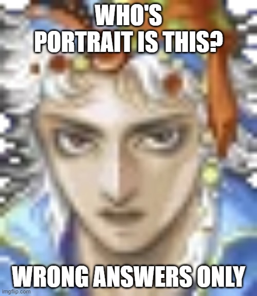 WHO'S PORTRAIT IS THIS? WRONG ANSWERS ONLY | made w/ Imgflip meme maker