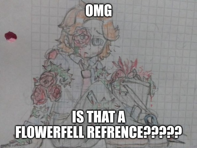 OMG; IS THAT A FLOWERFELL REFRENCE????? | made w/ Imgflip meme maker