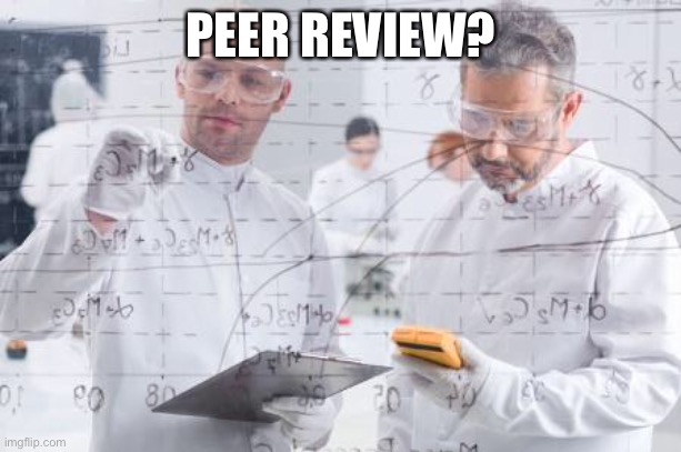 Peer review is science | PEER REVIEW? | image tagged in british scientists,peer review,reality | made w/ Imgflip meme maker