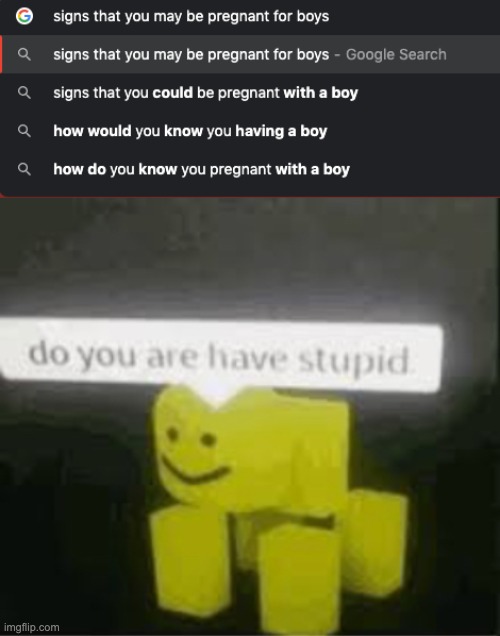 dO yOu ArE hAvE dA sTuPiD | image tagged in do you are have stupid,pregnant,boys | made w/ Imgflip meme maker
