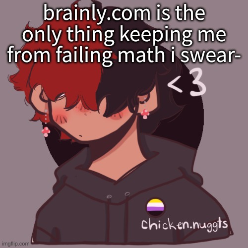 .-. | brainly.com is the only thing keeping me from failing math i swear- | image tagged in i dont have a picrew problem you have a picrew problem | made w/ Imgflip meme maker