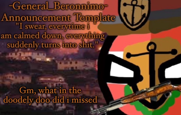Gm, what in the doodely doo did i missed | image tagged in general berronimo | made w/ Imgflip meme maker