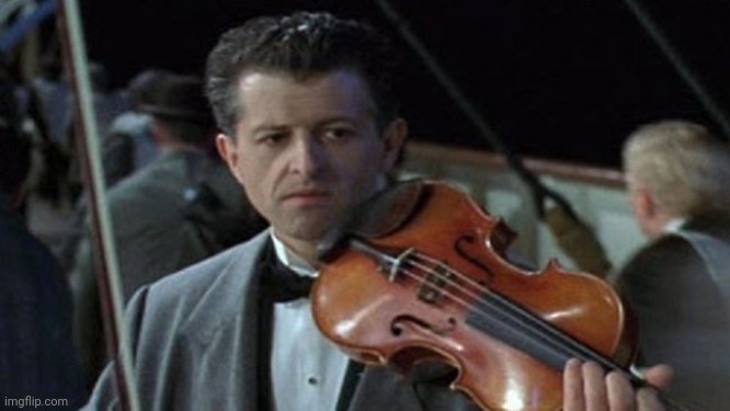titanic violin  | image tagged in titanic violin | made w/ Imgflip meme maker