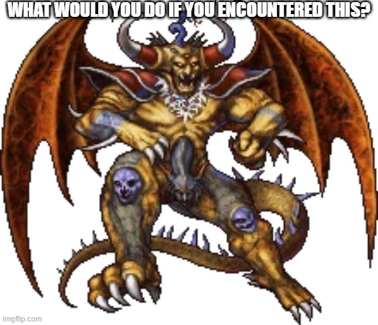 WHAT WOULD YOU DO IF YOU ENCOUNTERED THIS? | made w/ Imgflip meme maker
