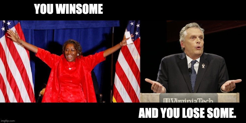 Winsome | YOU WINSOME; AND YOU LOSE SOME. | image tagged in winsome sears,terry mcauliffe | made w/ Imgflip meme maker