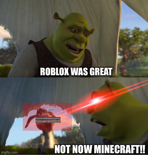 Shrek For Five Minutes | ROBLOX WAS GREAT; NOT NOW MINECRAFT!! | image tagged in shrek for five minutes | made w/ Imgflip meme maker