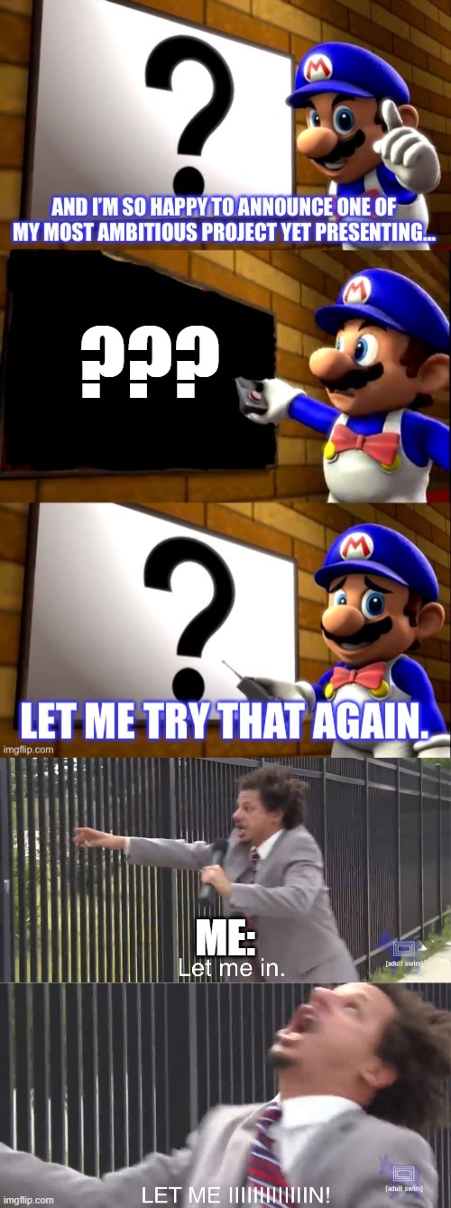 I WANNA KNOW WHAT IT IS! |  ??? ME: | image tagged in smg4 tv,let me in,smg4 | made w/ Imgflip meme maker