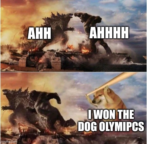 DOGE MEME PART 2 | AHHHH; AHH; I WON THE DOG OLYMIPCS | image tagged in kong godzilla doge,doge,doggo,memes,funny | made w/ Imgflip meme maker