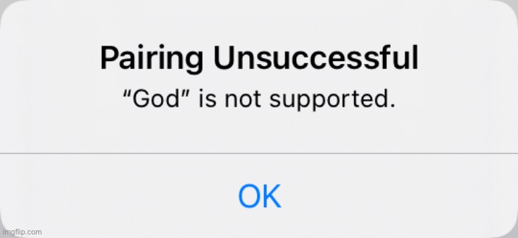 “God” is not supported... | image tagged in lol,funny,memes,funny memes,fun | made w/ Imgflip meme maker