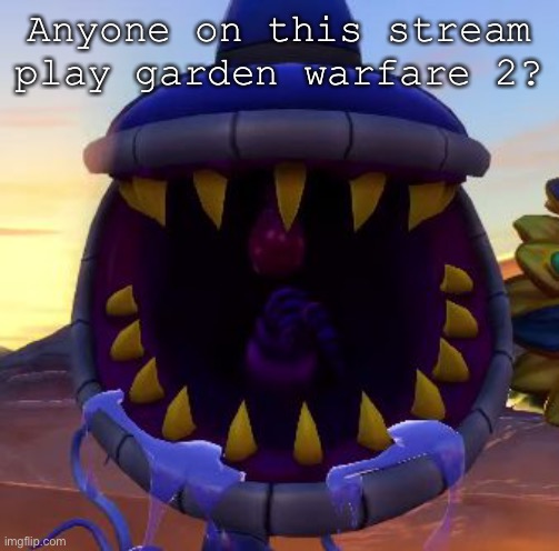 Armor Chomper  | Anyone on this stream play garden warfare 2? | image tagged in armor chomper | made w/ Imgflip meme maker