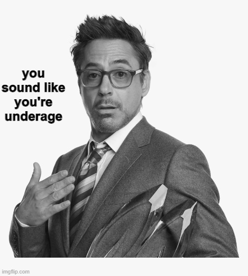 Stuff | you sound like you're underage | image tagged in stuff | made w/ Imgflip meme maker