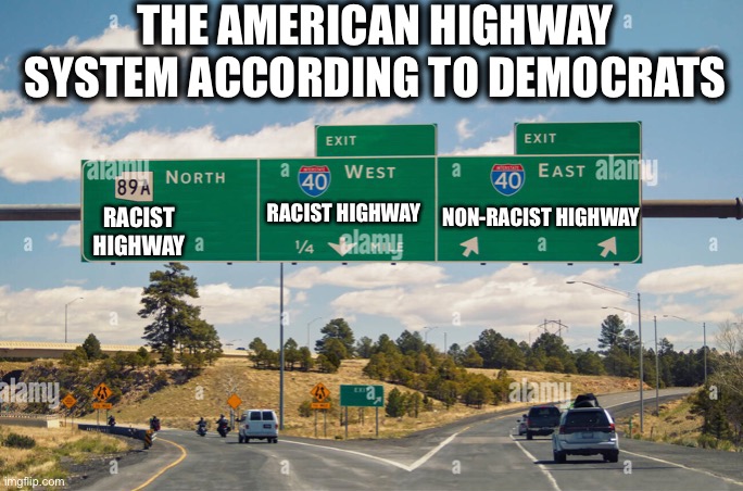 Democrat highway | THE AMERICAN HIGHWAY SYSTEM ACCORDING TO DEMOCRATS | image tagged in pete buttigieg,liberal logic,highway,democrats,memes | made w/ Imgflip meme maker