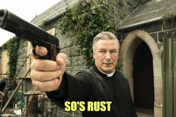 Alec Baldwin | SO'S RUST | image tagged in alec baldwin | made w/ Imgflip meme maker