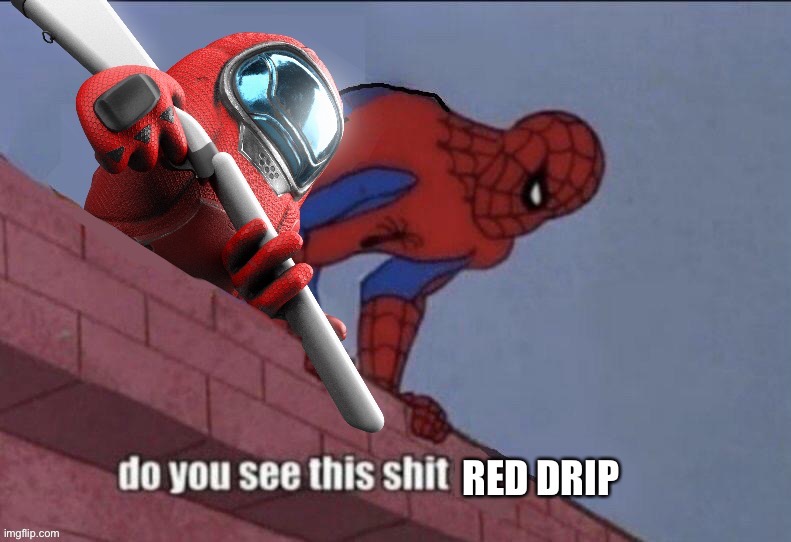 He go pew pew | image tagged in do you see this shit red drip | made w/ Imgflip meme maker