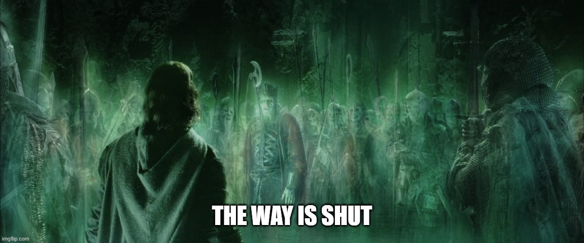 LOTR - The way is shut | THE WAY IS SHUT | image tagged in way is shut lotr | made w/ Imgflip meme maker