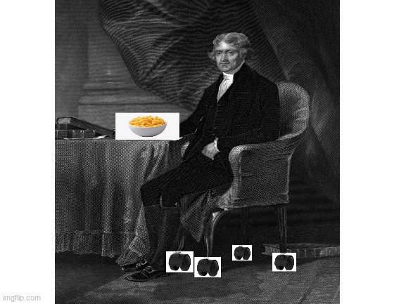 Thomas Jefferson be like | image tagged in thomas jefferson | made w/ Imgflip meme maker