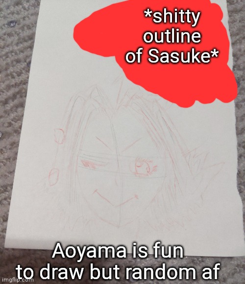 Bruh I need to outline it it's so faint | *shitty outline of Sasuke*; Aoyama is fun to draw but random af | made w/ Imgflip meme maker