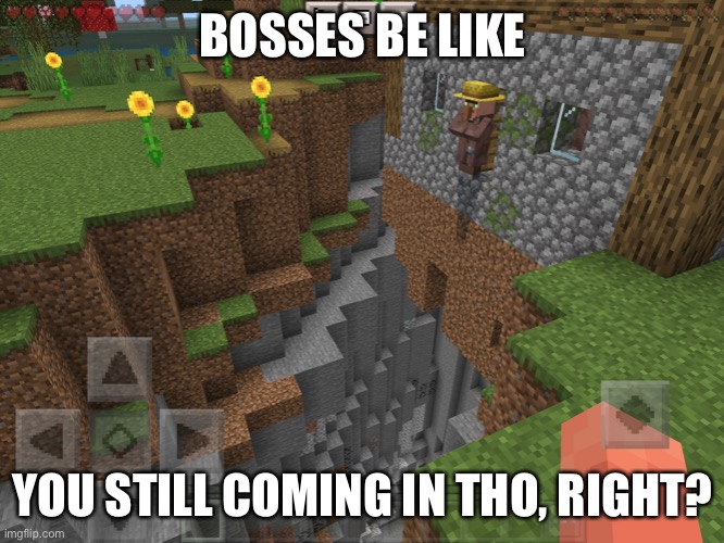 No excuses. | BOSSES BE LIKE; YOU STILL COMING IN THO, RIGHT? | image tagged in minecraft,humor,work,boss,video games,gaming | made w/ Imgflip meme maker