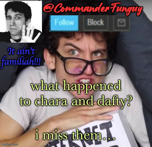 oop | what happened to chara and dafty? i miss them… | image tagged in commanderfunguy daniel thrasher announcement template thx birb | made w/ Imgflip meme maker