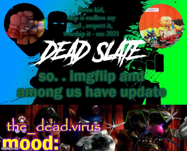 the_dead.virus temp | so. . imgflip and among us have update | image tagged in the_dead virus temp | made w/ Imgflip meme maker