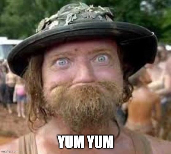 Hillbilly | YUM YUM | image tagged in hillbilly | made w/ Imgflip meme maker