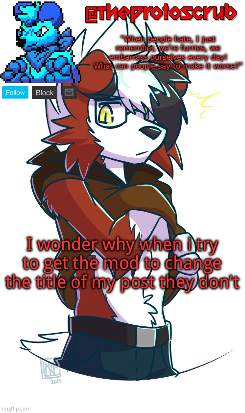 TheProtogen-ScrubHybridWhoAsked Lycanroc Template | I wonder why when i try to get the mod to change the title of my post they don't | image tagged in theprotogen-scrubhybridwhoasked lycanroc template | made w/ Imgflip meme maker