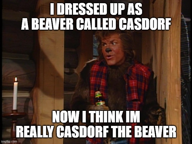 Andrew now Casdorf the Beaver | I DRESSED UP AS A BEAVER CALLED CASDORF; NOW I THINK IM REALLY CASDORF THE BEAVER | image tagged in andrew taylor | made w/ Imgflip meme maker