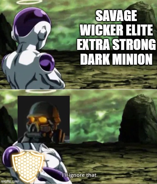 SAS4 Skills portrayed by memes episode 2:Die Another Day | SAVAGE WICKER ELITE EXTRA STRONG DARK MINION | image tagged in freiza i'll ignore that,gaming | made w/ Imgflip meme maker