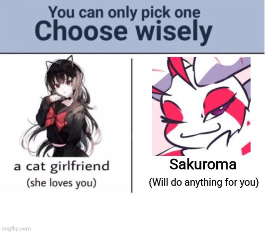 I already know | Sakuroma; (Will do anything for you) | image tagged in choose wisely | made w/ Imgflip meme maker