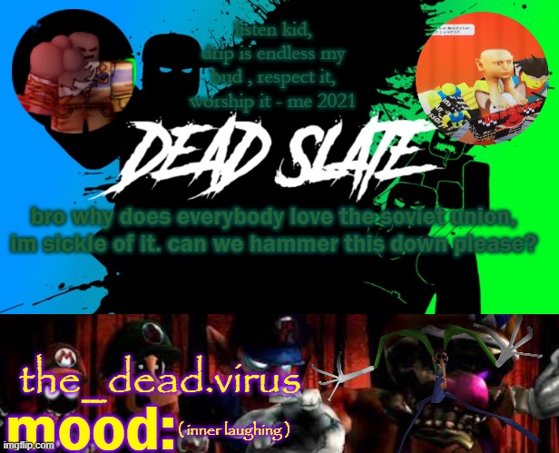 the_dead.virus temp | bro why does everybody love the soviet union, im sickle of it. can we hammer this down please? ( inner laughing ) | image tagged in the_dead virus temp | made w/ Imgflip meme maker