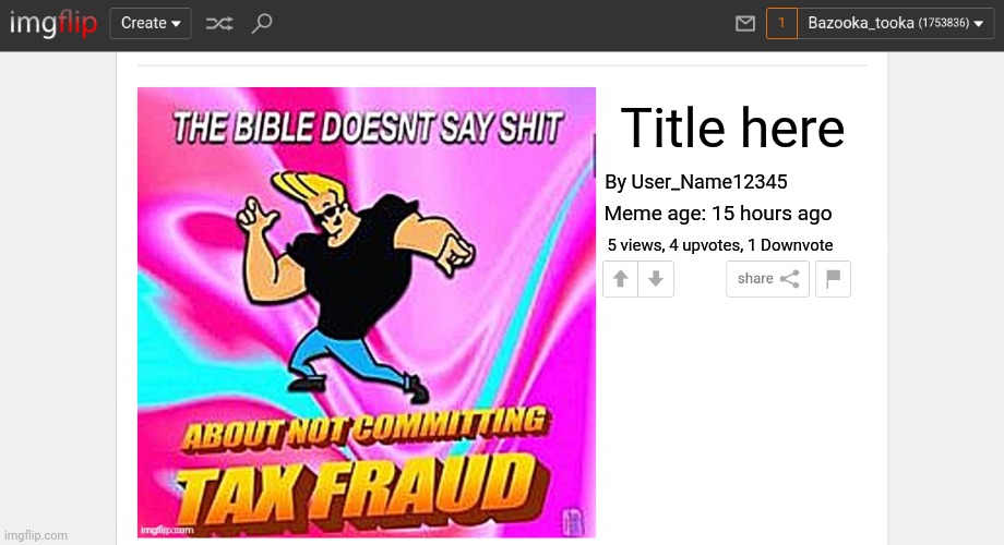 Wouldn't showing down votes and age of the meme be cool? Just... Humor this idea, please. I'd love to see this happen. | Title here; By User_Name12345; Meme age: 15 hours ago; 5 views, 4 upvotes, 1 Downvote | made w/ Imgflip meme maker