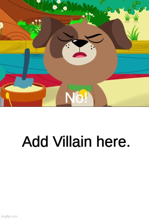 No! Add Villain here. | image tagged in blank white template | made w/ Imgflip meme maker