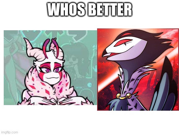 WHOS BETTER | made w/ Imgflip meme maker