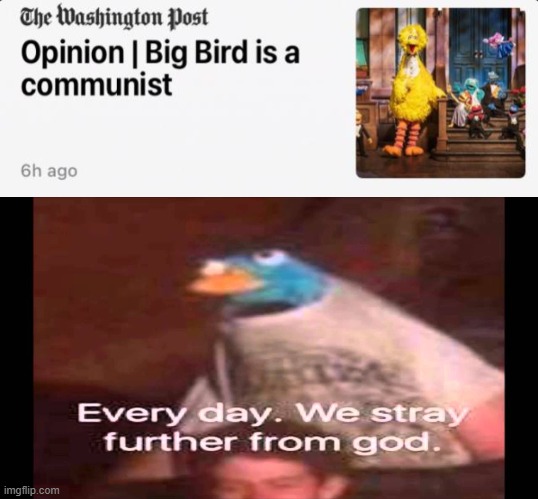 big bird is a communist now i guess... | image tagged in every day we stray further from god,memes,funny | made w/ Imgflip meme maker