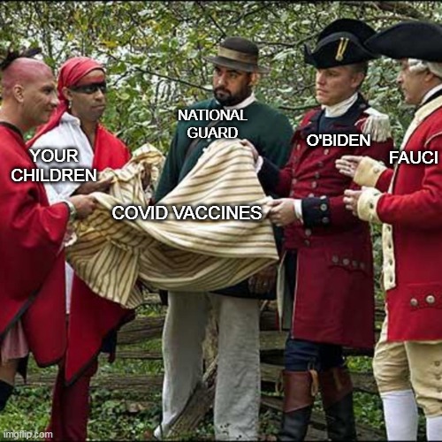 NATIONAL GUARD; YOUR CHILDREN; O'BIDEN; FAUCI; COVID VACCINES | image tagged in vaccines,biden,joe biden,covid,fauci,pandemic | made w/ Imgflip meme maker