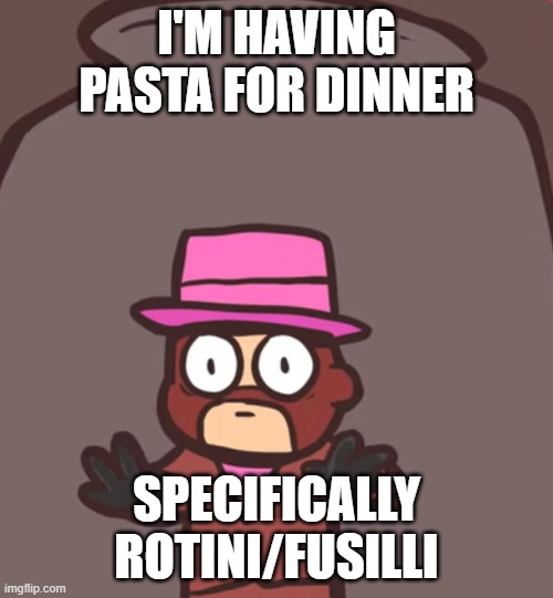Spy in a jar | I'M HAVING PASTA FOR DINNER; SPECIFICALLY ROTINI/FUSILLI | image tagged in spy in a jar | made w/ Imgflip meme maker