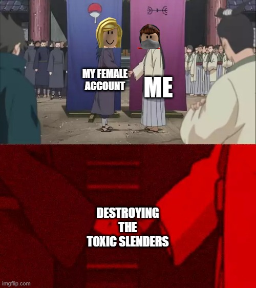 destroy the toxic slenders | ME; MY FEMALE ACCOUNT; DESTROYING THE TOXIC SLENDERS | image tagged in naruto handshake meme template,roblox,slander,roblox slender | made w/ Imgflip meme maker